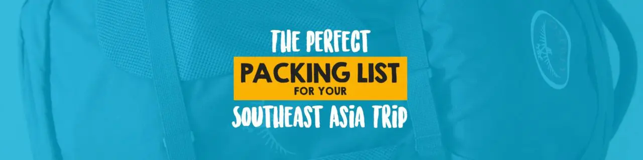 The perfect packing list for your Southeast Asia trip