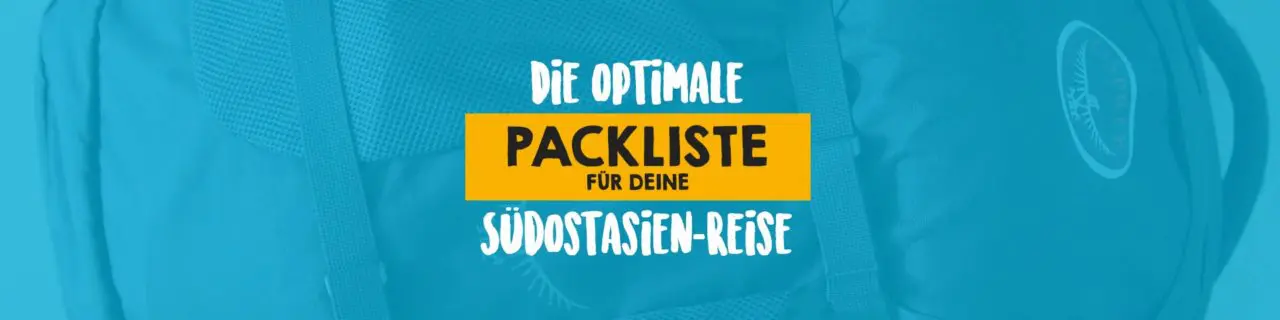 Die optimale Packliste für deine Südostasien-Reise