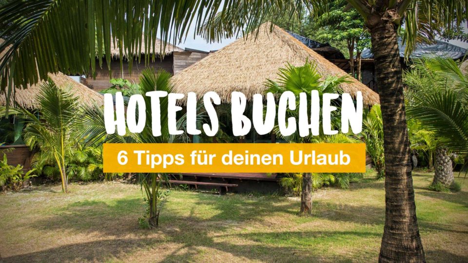 So findest du die besten Hotels für deinen Urlaub