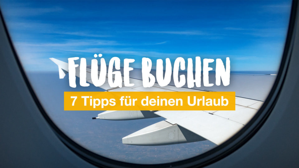 So findest du die besten Flüge für deinen Urlaub