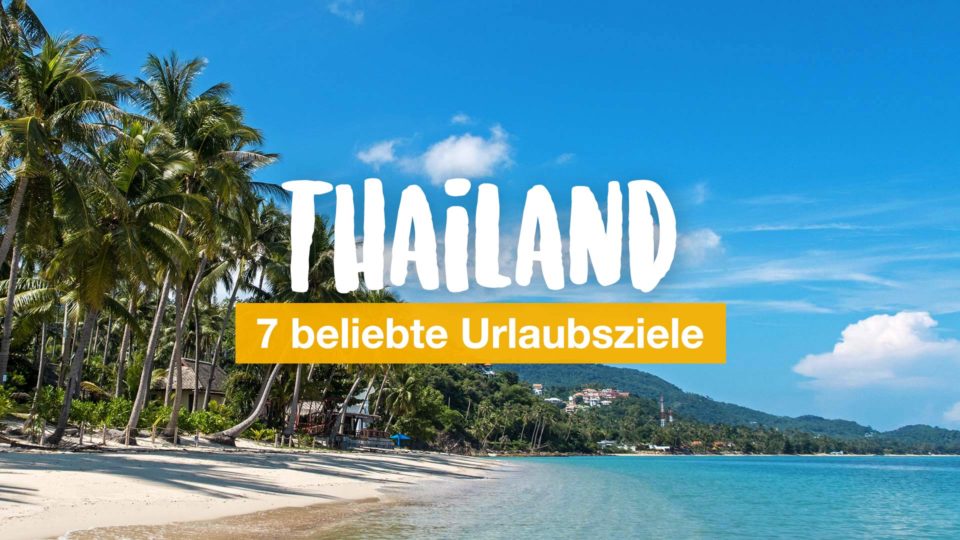 7 beliebte Urlaubsziele in Thailand