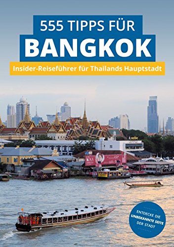 Bangkok Insider-Reiseführer: 555 Tipps für Bangkok. Sehenswürdigkeiten, Shopping, Nachtleben & Geheim-Tipps: Insider-Reiseführer für Thailands Hauptstadt