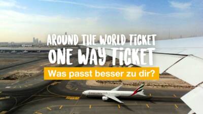 Around the World Ticket oder One Way Ticket - was passt besser zu dir?