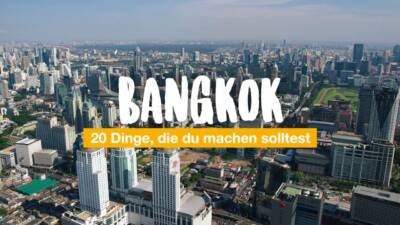 20 Dinge, die du in Bangkok machen solltest