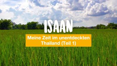 Isaan - meine Zeit im unentdeckten Thailand (Teil 1)