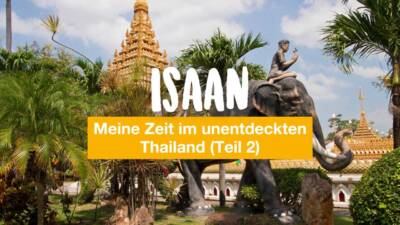 Isaan - meine Zeit im unentdeckten Thailand (Teil 2)