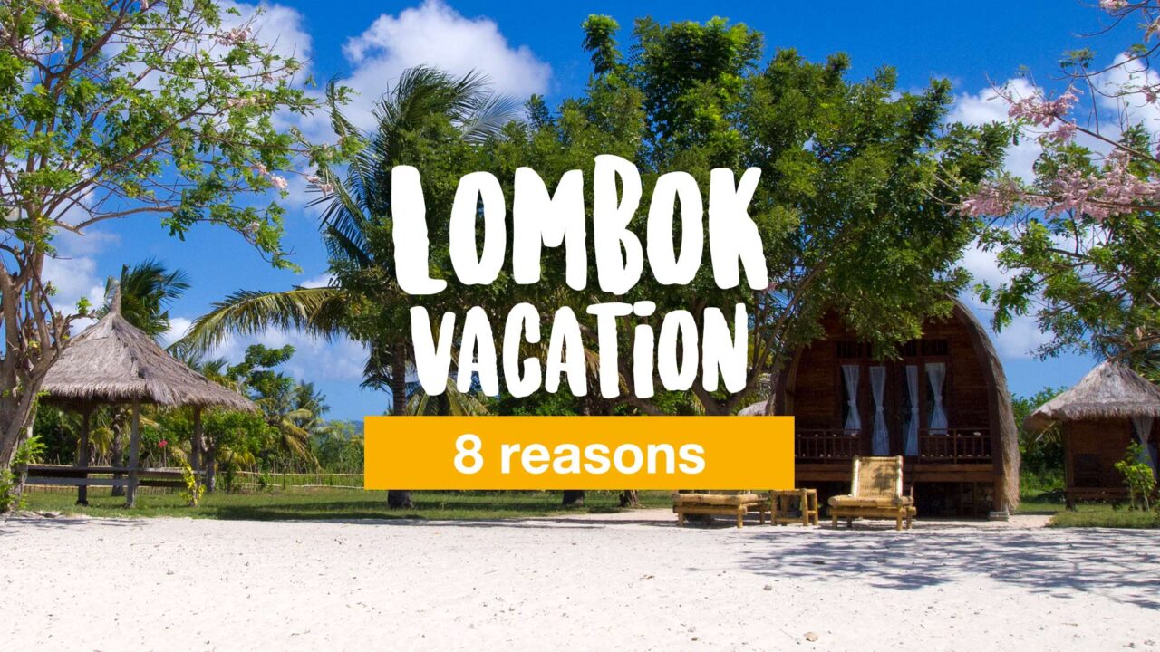 Lombok Vacation 8 Reasons Why You Should Spend Your