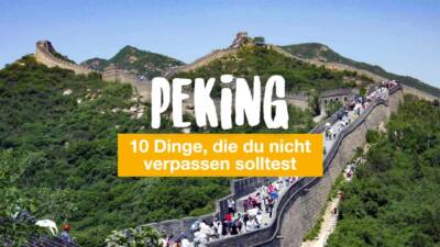 10 Dinge, die du in Peking nicht verpassen solltest