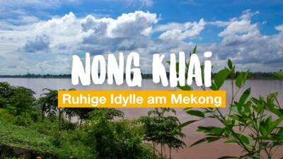 Nong Khai - ruhige Idylle am Mekong
