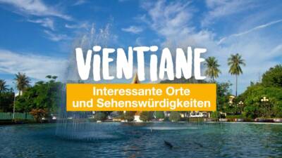 Vientiane - interessante Orte und Sehenswürdigkeiten