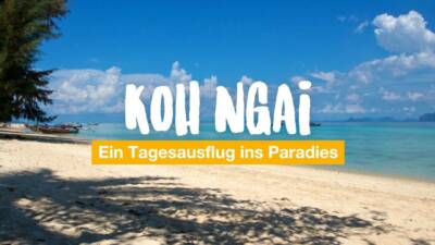 Koh Ngai - ein Tagesausflug ins Paradies