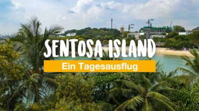 Sentosa Island in Singapur - ein Tagesausflug