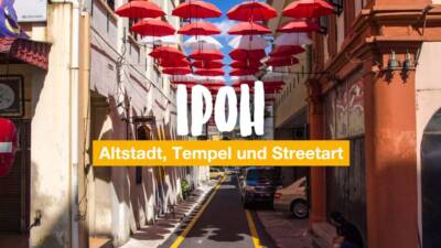 Ipoh - zwischen Altstadt, Tempeln und Streetart