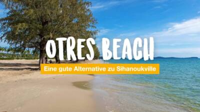Otres Beach – eine gute Alternative zu Sihanoukville