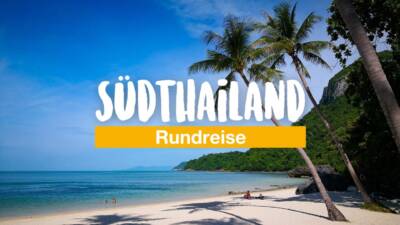 Rundreise Südthailand: die schönsten Reiseziele in Thailands Süden