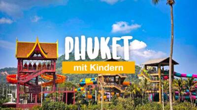Phuket mit Kindern - 15 Tipps für Familien